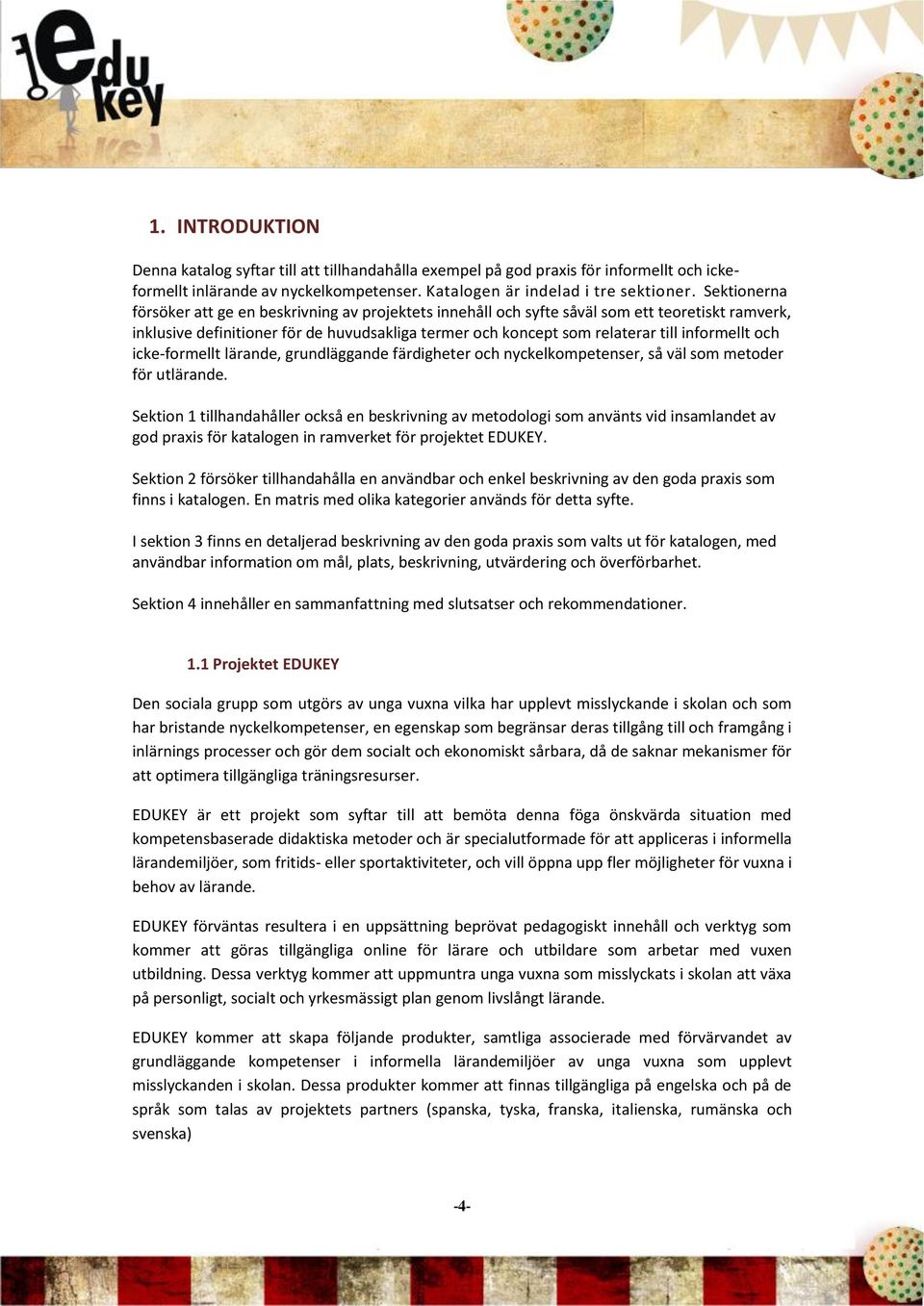 informellt och icke-formellt lärande, grundläggande färdigheter och nyckelkompetenser, så väl som metoder för utlärande.
