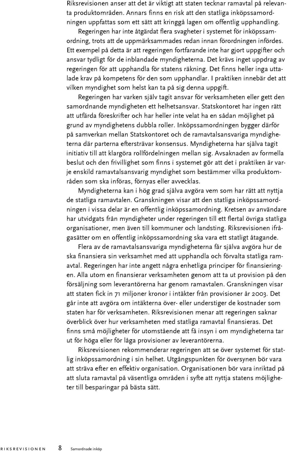 Regeringen har inte åtgärdat flera svagheter i systemet för inköpssamordning, trots att de uppmärksammades redan innan förordningen infördes.