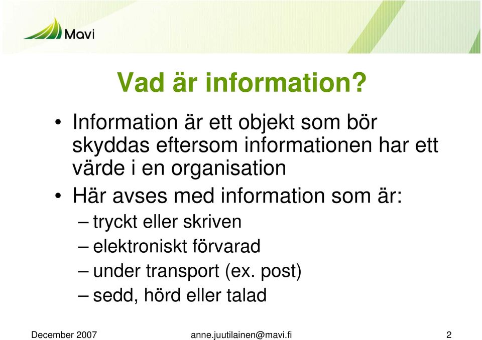 ett värde i en organisation Här avses med information som är: tryckt