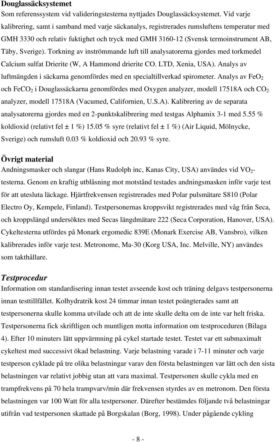 Sverige). Torkning av inströmmande luft till analysatorerna gjordes med torkmedel Calcium sulfat Drierite (W, A Hammond drierite CO. LTD, Xenia, USA).