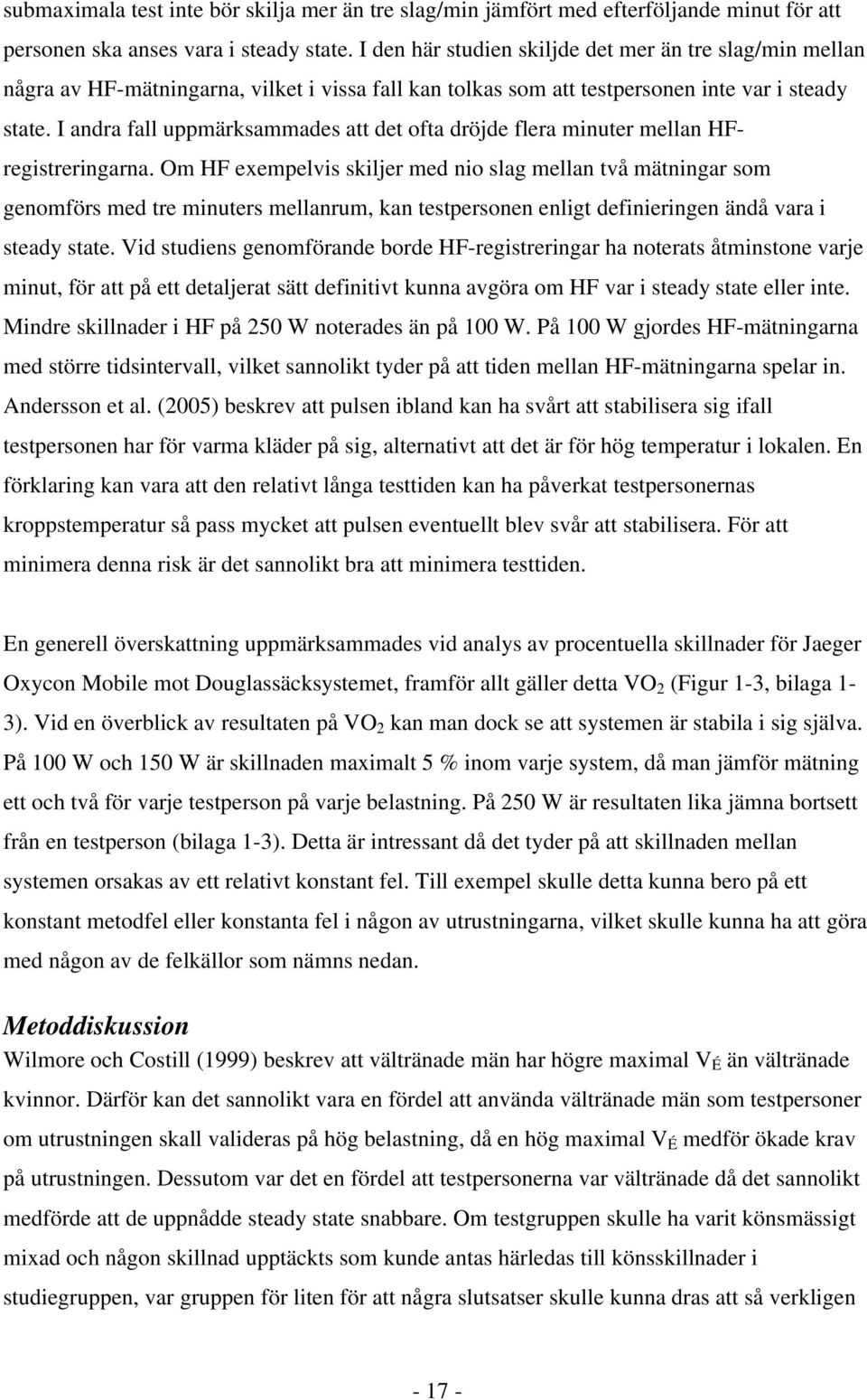 I andra fall uppmärksammades att det ofta dröjde flera minuter mellan HFregistreringarna.