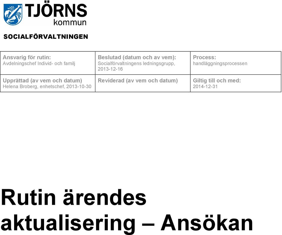 Socialförvaltningens ledningsgrupp, 2013-12-16 Reviderad (av vem och datum)