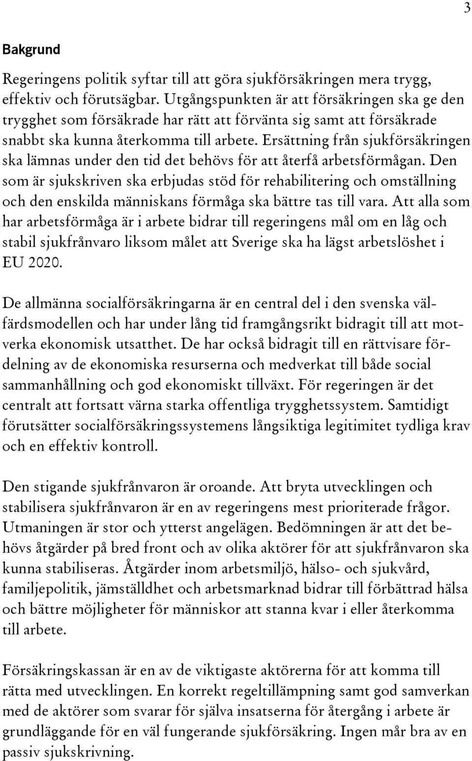 Ersättning från sjukförsäkringen ska lämnas under den tid det behövs för att återfå arbetsförmågan.