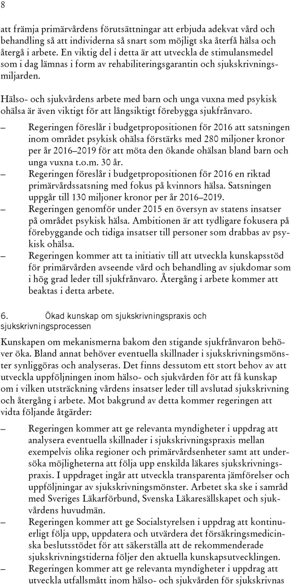Hälso- och sjukvårdens arbete med barn och unga vuxna med psykisk ohälsa är även viktigt för att långsiktigt förebygga sjukfrånvaro.