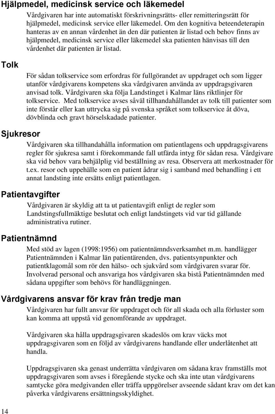 vårdenhet där patienten är listad.