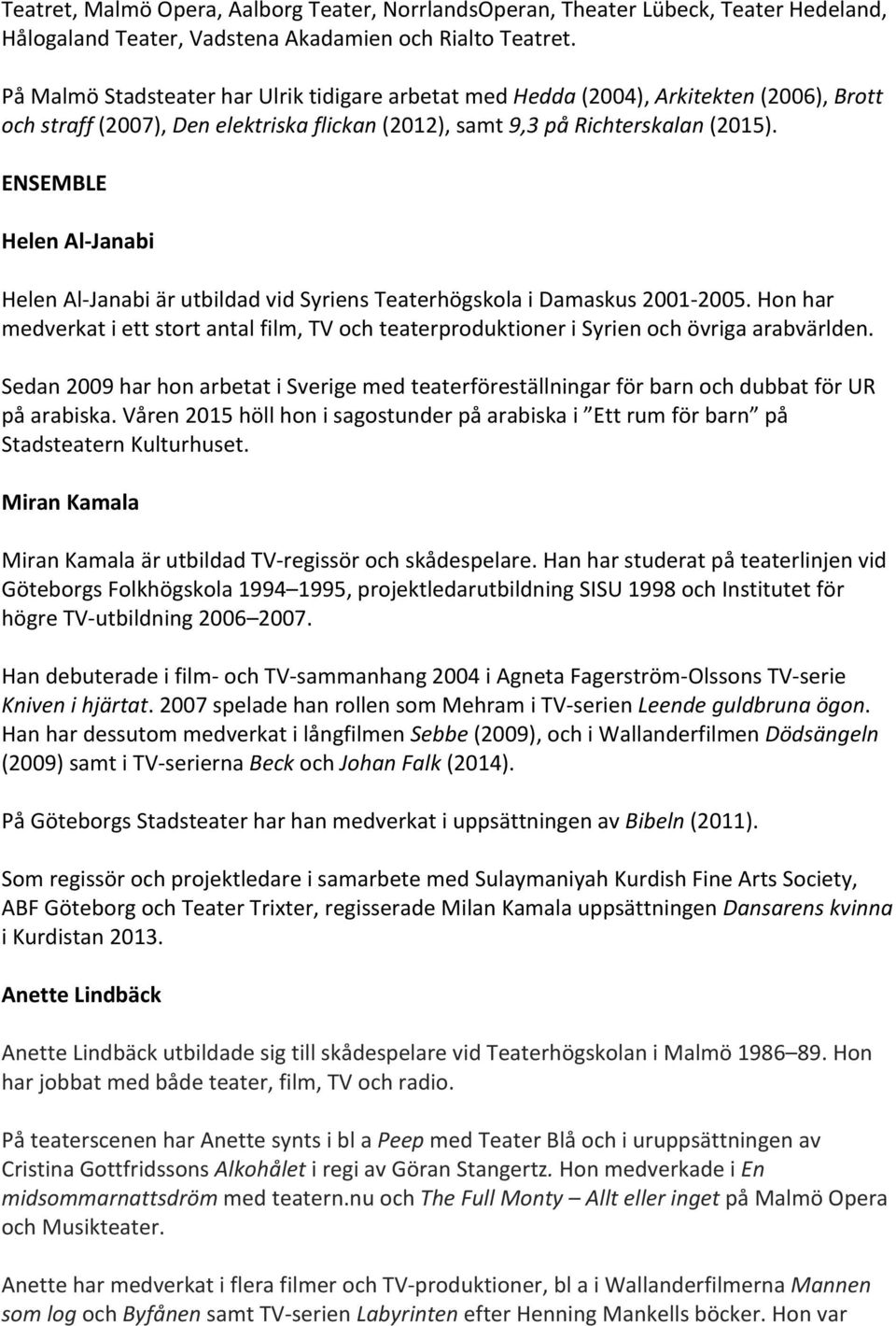 ENSEMBLE Helen Al- Janabi Helen Al- Janabi är utbildad vid Syriens Teaterhögskola i Damaskus 2001-2005.