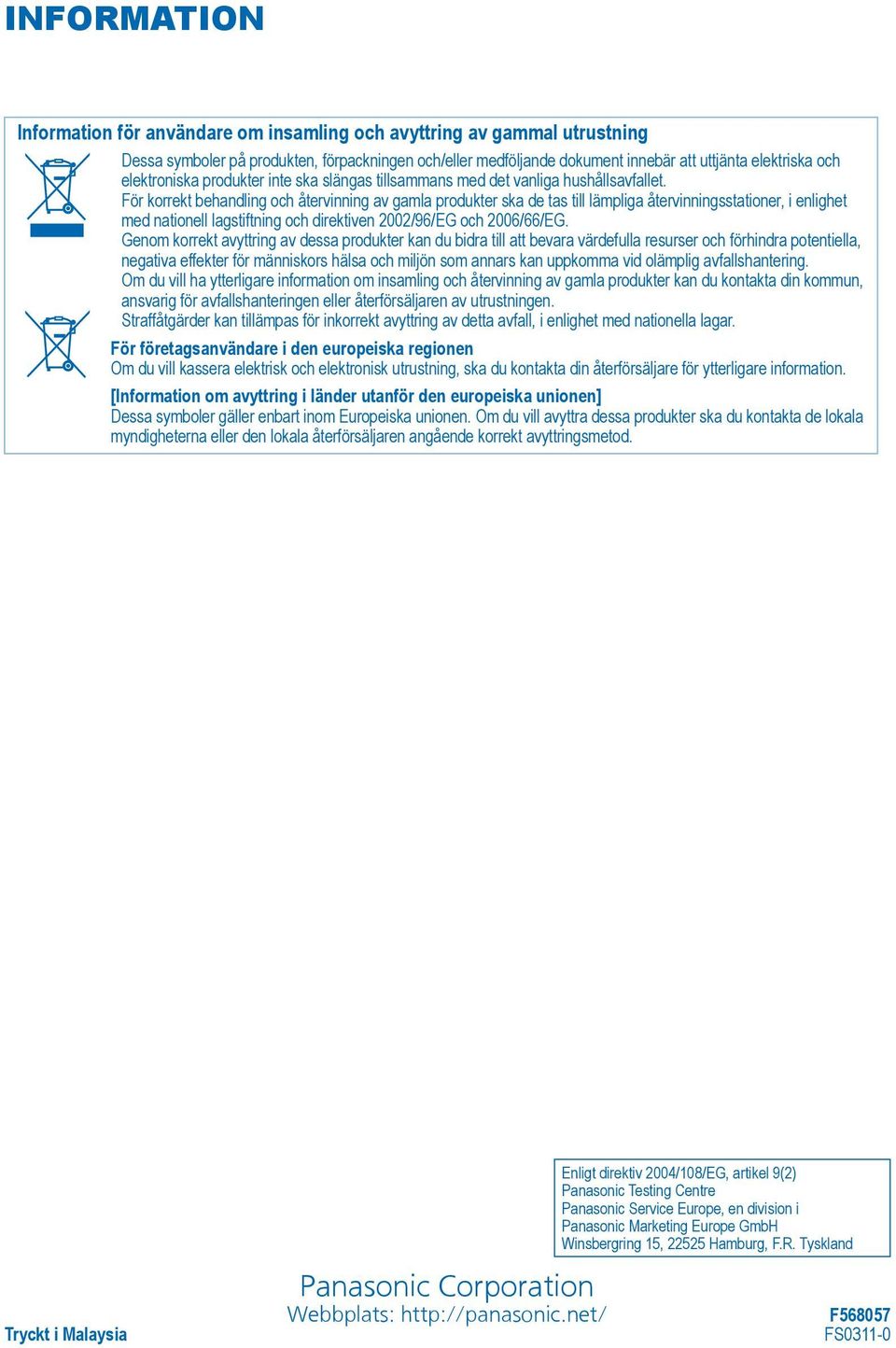 För korrekt behandling och återvinning av gamla produkter ska de tas till lämpliga återvinningsstationer, i enlighet med nationell lagstiftning och direktiven 2002/96/EG och 2006/66/EG.