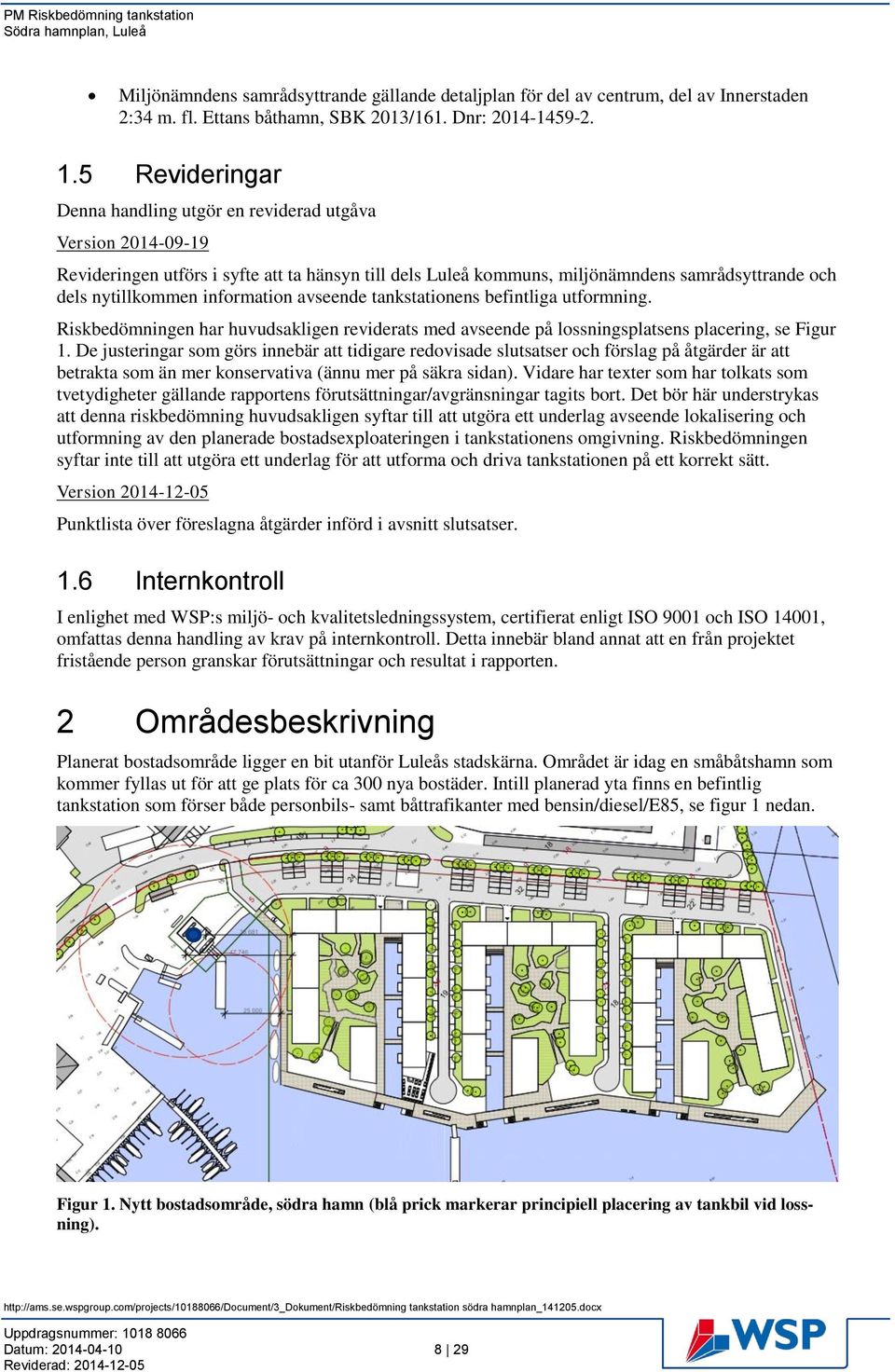 information avseende tankstationens befintliga utformning. Riskbedömningen har huvudsakligen reviderats med avseende på lossningsplatsens placering, se Figur 1.