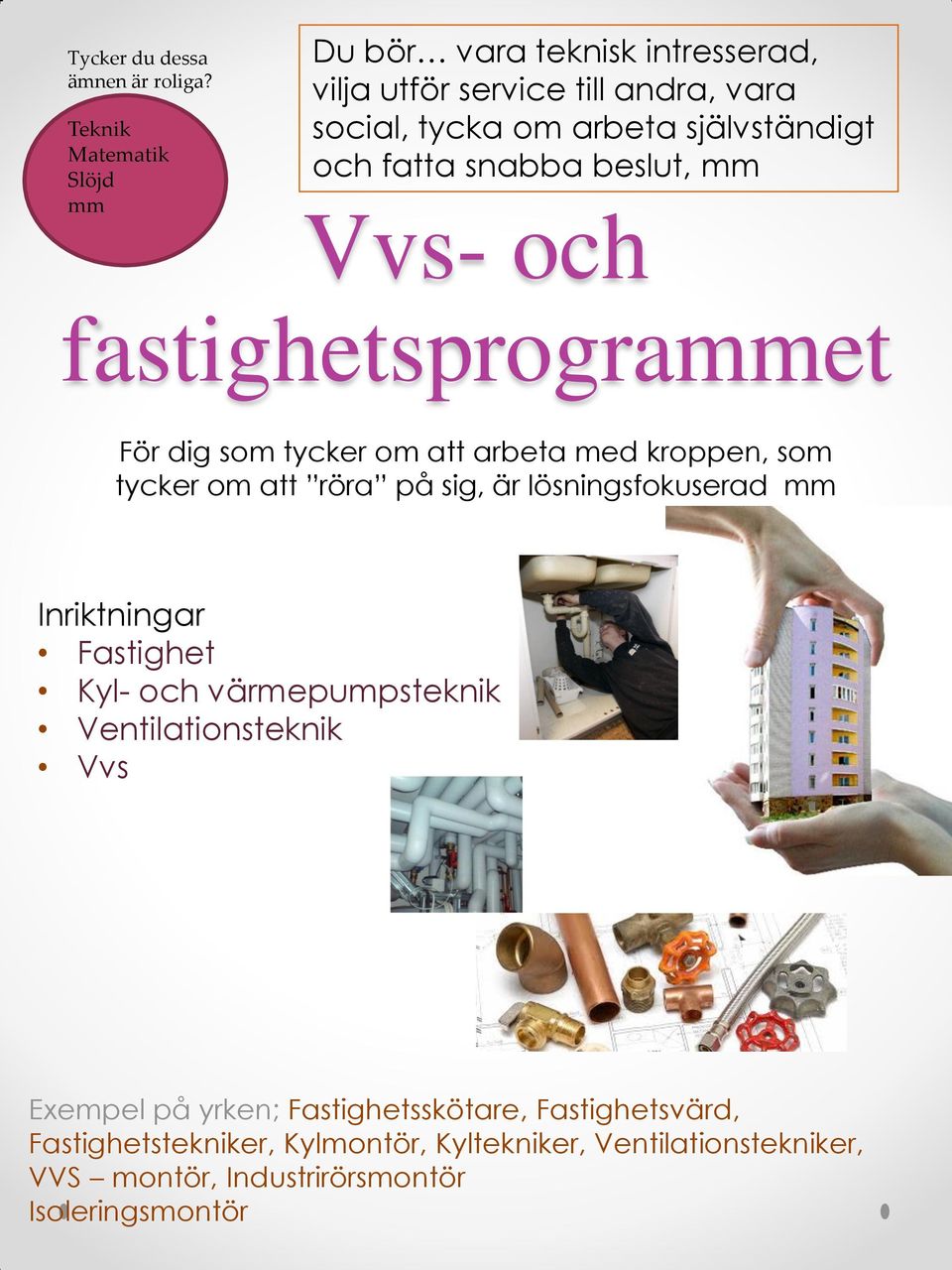 fatta snabba beslut, Vvs- och fastighetsprograet För dig som tycker om att arbeta med kroppen, som tycker om att röra på sig, är