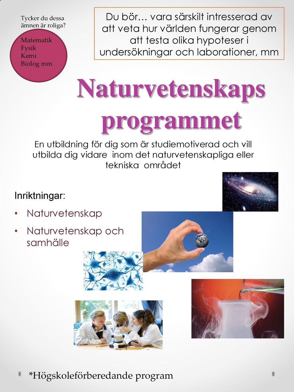 testa olika hypoteser i undersökningar och laborationer, Naturvetenskaps prograet En utbildning för dig som