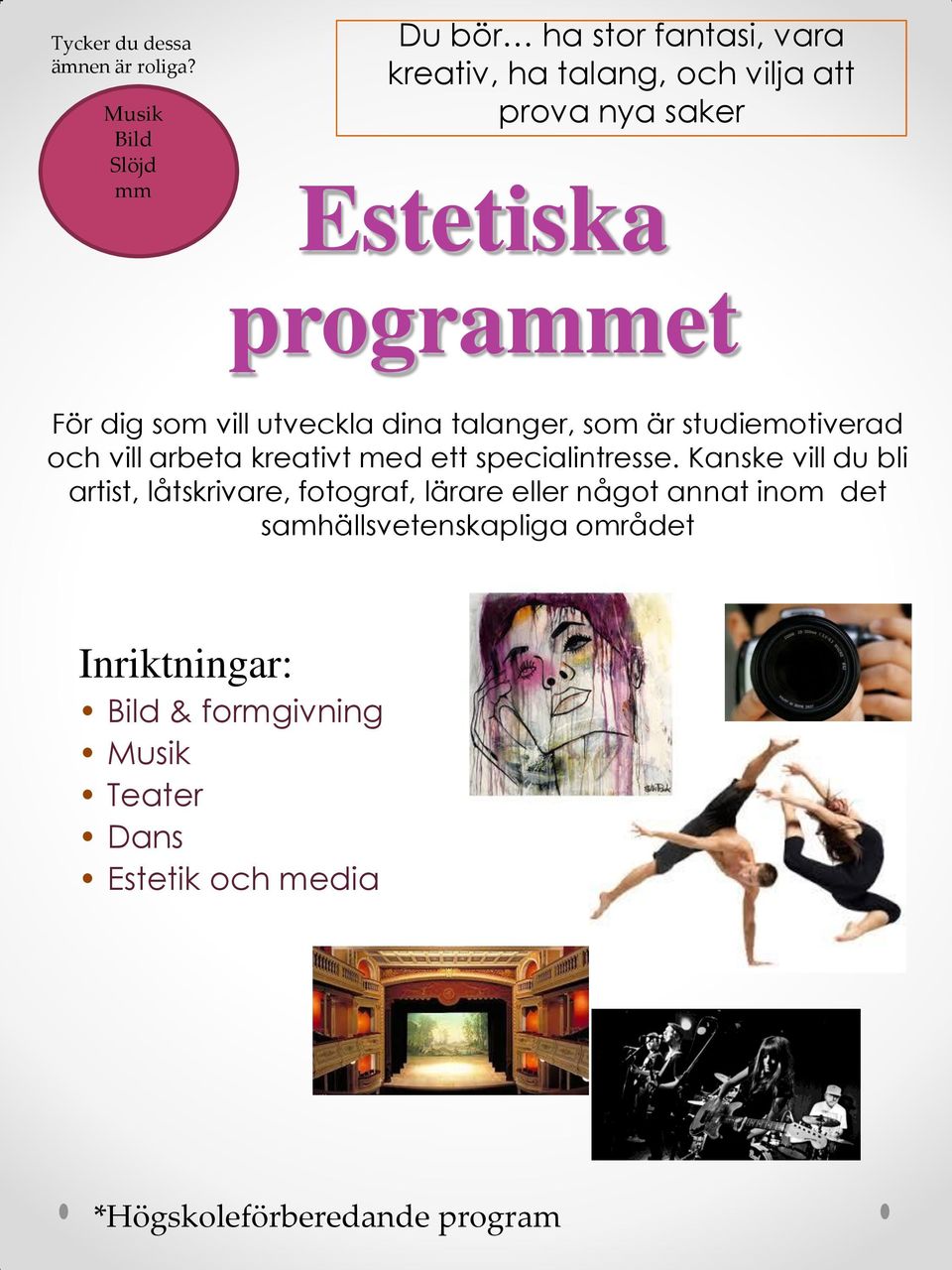 dig som vill utveckla dina talanger, som är studiemotiverad och vill arbeta kreativt med ett specialintresse.
