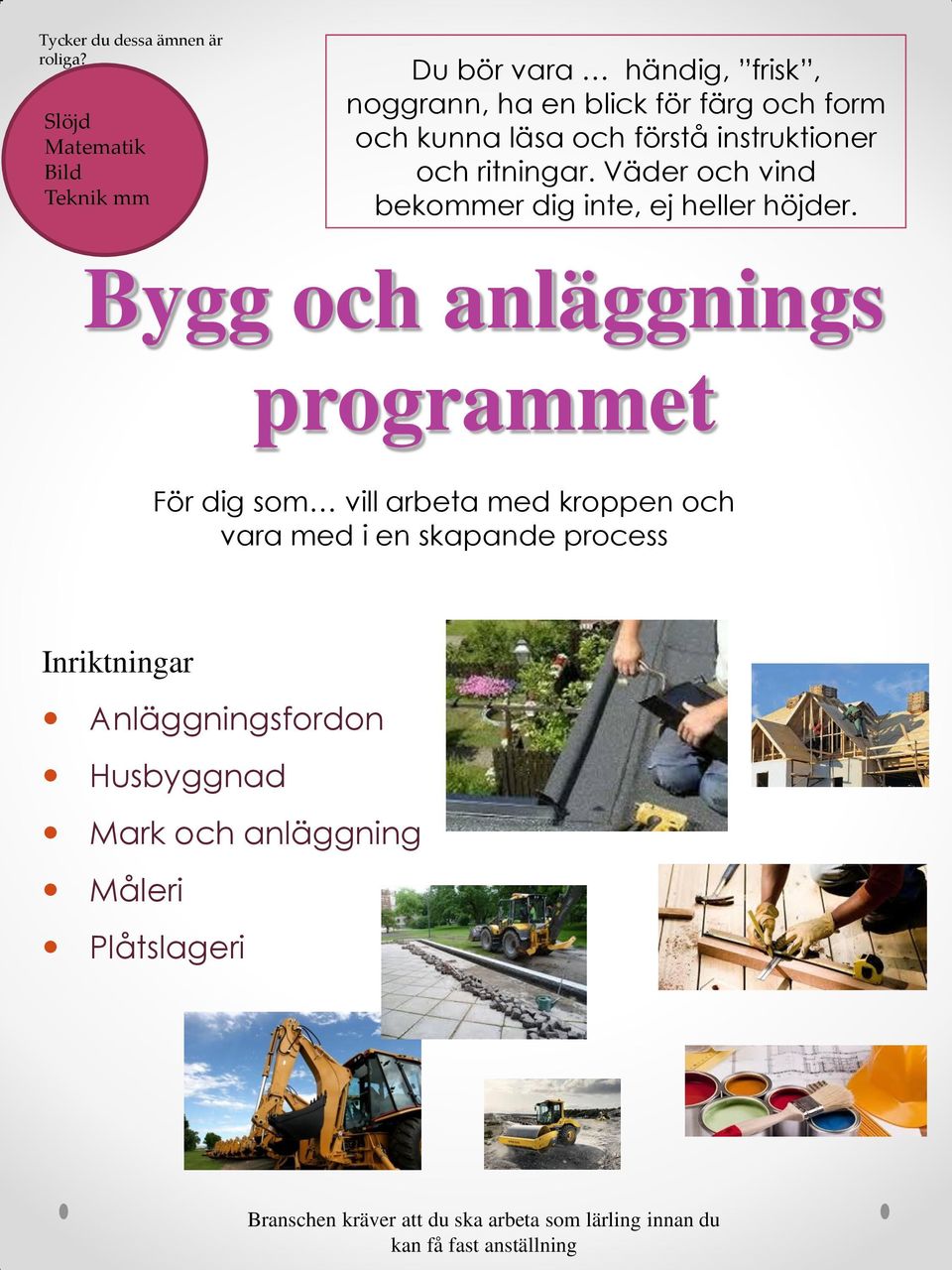 instruktioner och ritningar. Väder och vind bekoer dig inte, ej heller höjder.