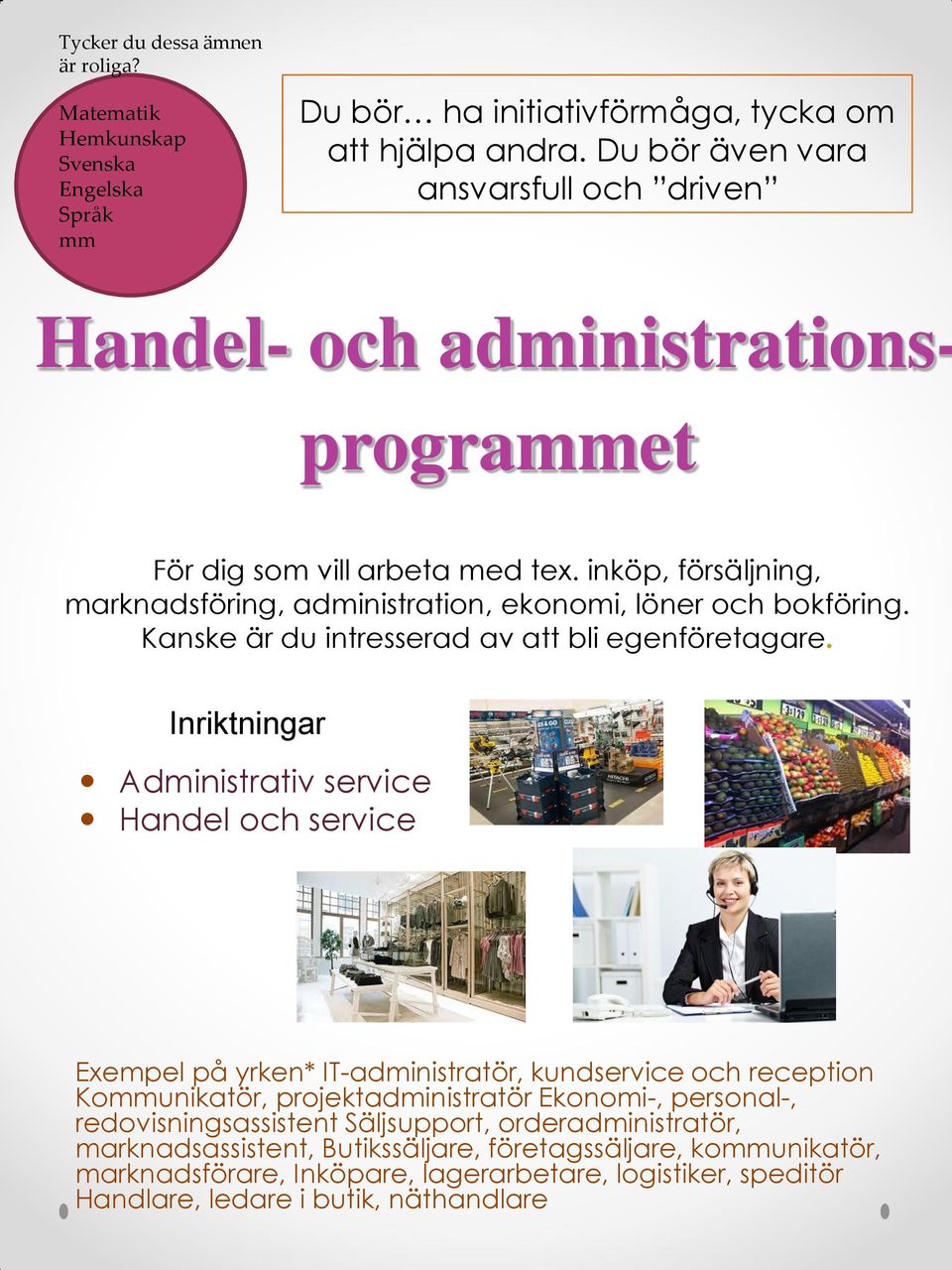 Kanske är du intresserad av att bli egenföretagare.