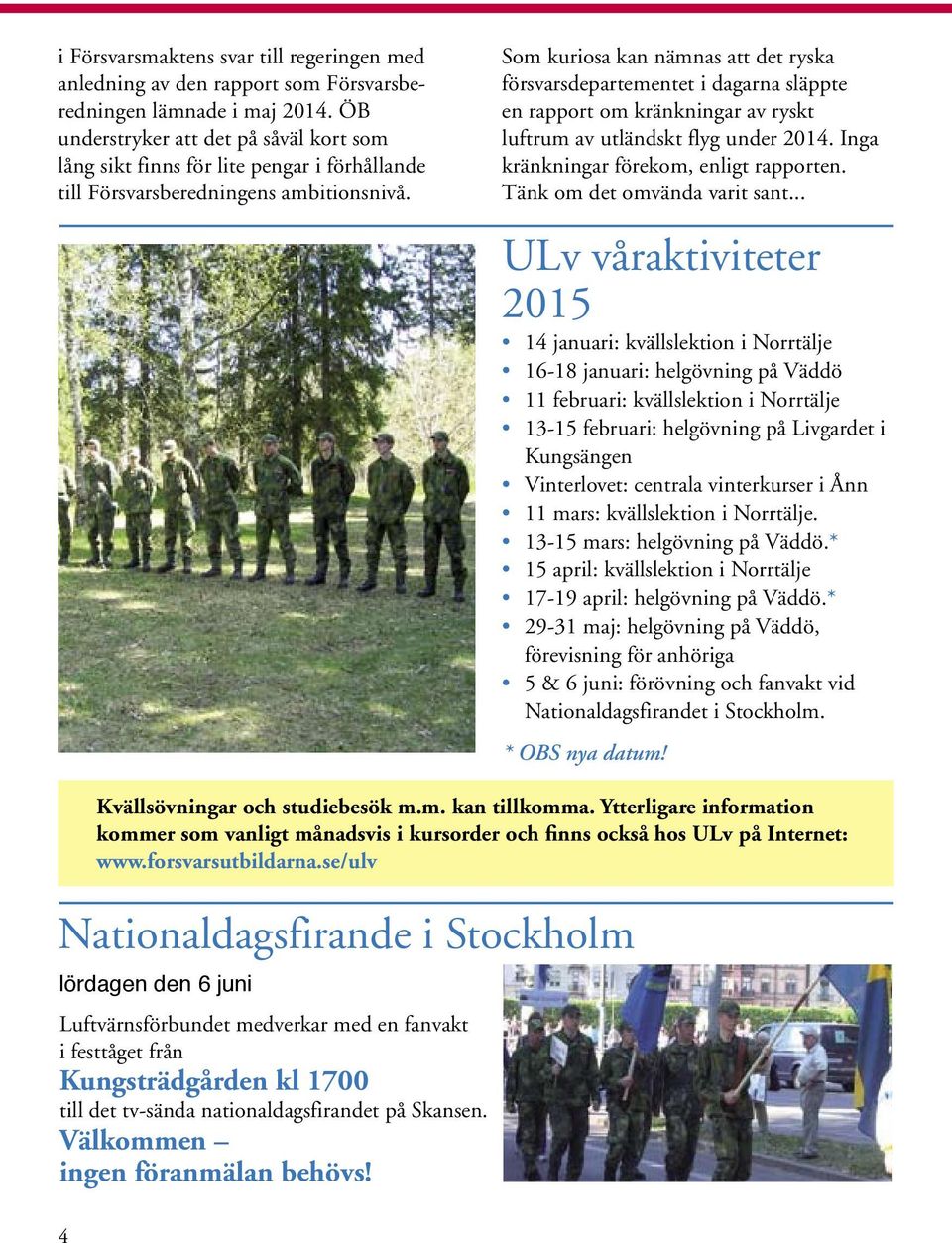Som kuriosa kan nämnas att det ryska försvarsdepartementet i dagarna släppte en rapport om kränkningar av ryskt luftrum av utländskt flyg under 2014. Inga kränkningar förekom, enligt rapporten.