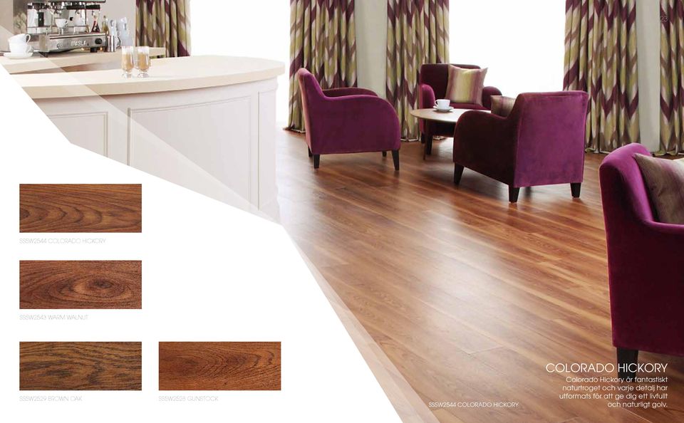 HICKORY Colorado Hickory är fantastiskt naturtroget och varje