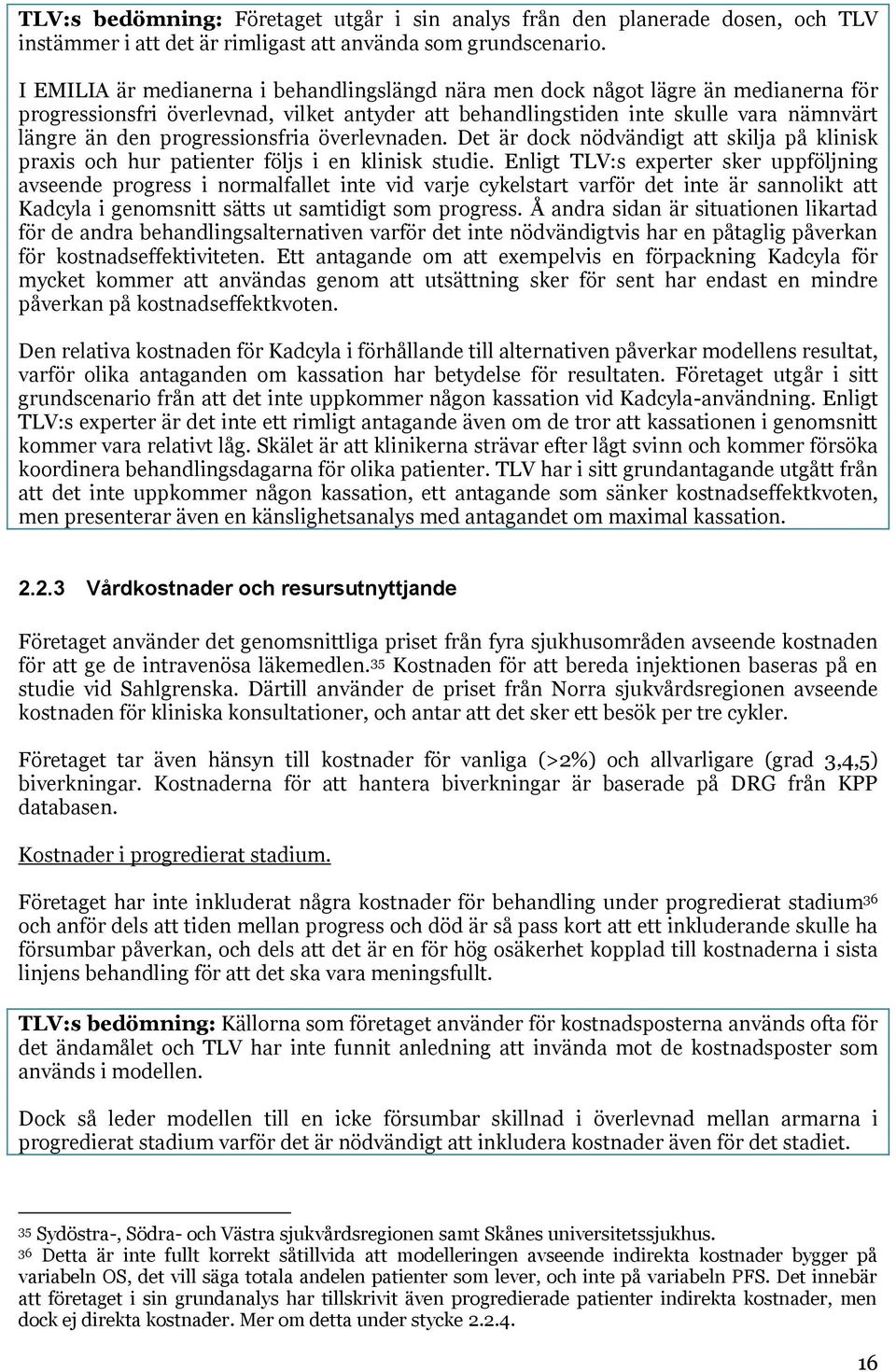 progressionsfria överlevnaden. Det är dock nödvändigt att skilja på klinisk praxis och hur patienter följs i en klinisk studie.