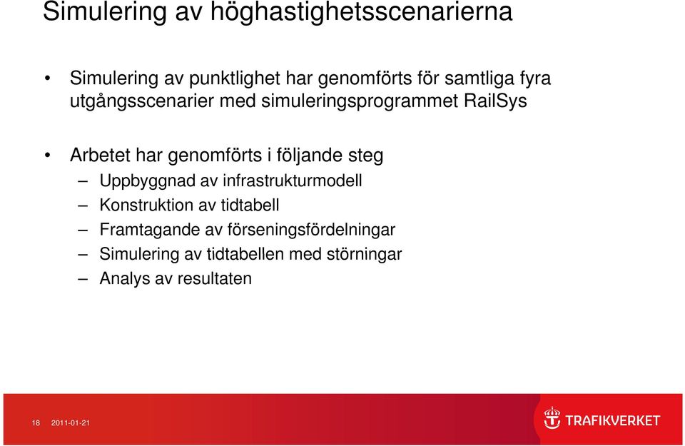 följande steg Uppbyggnad av infrastrukturmodell Konstruktion av tidtabell Framtagande av