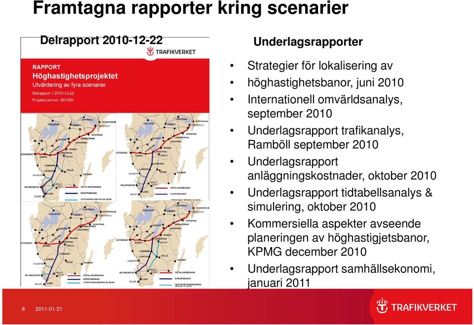 september 2010 Underlagsrapport anläggningskostnader, oktober 2010 Underlagsrapport tidtabellsanalys & simulering, oktober