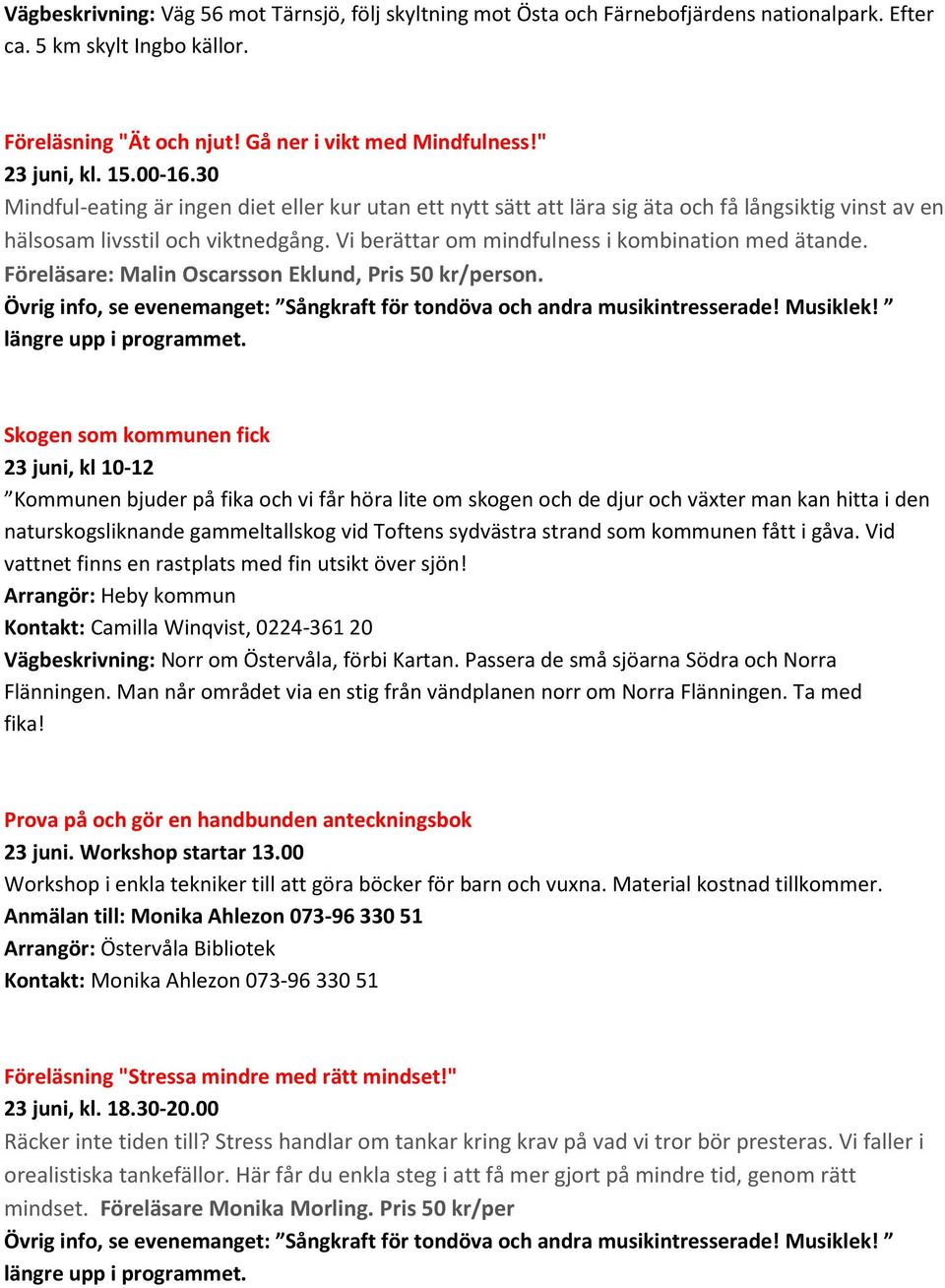 Vi berättar om mindfulness i kombination med ätande. Föreläsare: Malin Oscarsson Eklund, Pris 50 kr/person.