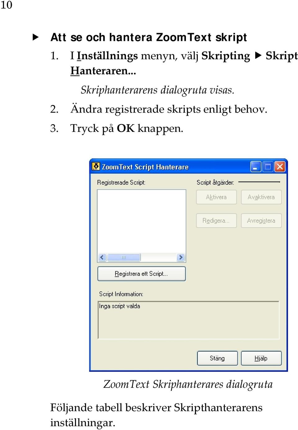 .. Skriphanterarens dialogruta visas. 2.