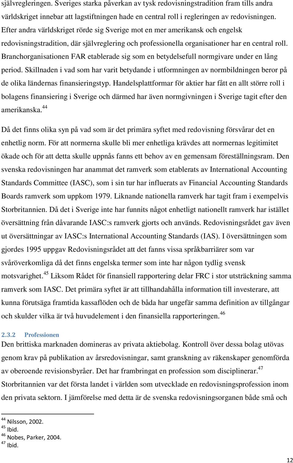 Branchorganisationen FAR etablerade sig som en betydelsefull normgivare under en lång period.