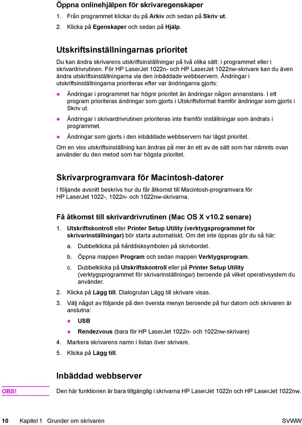 För HP LaserJet 1022n- och HP LaserJet 1022nw-skrivare kan du även ändra utskriftsinställningarna via den inbäddade webbservern.