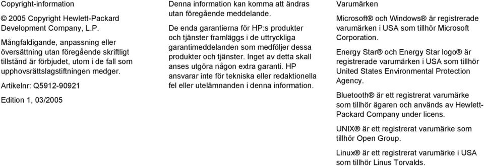 De enda garantierna för HP:s produkter och tjänster framläggs i de uttryckliga garantimeddelanden som medföljer dessa produkter och tjänster. Inget av detta skall anses utgöra någon extra garanti.