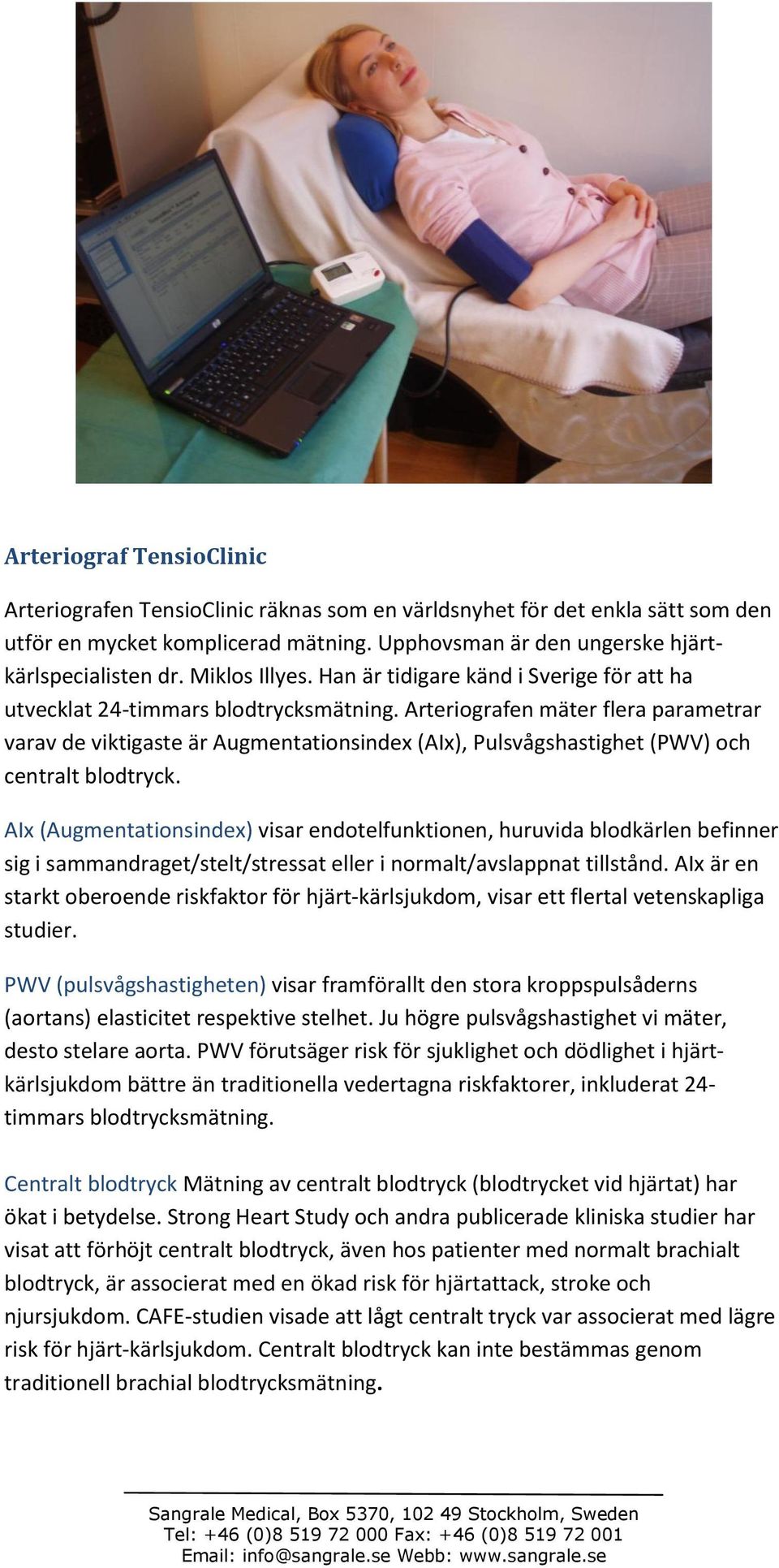 Arteriografen mäter flera parametrar varav de viktigaste är Augmentationsindex (AIx), Pulsvågshastighet (PWV) och centralt blodtryck.