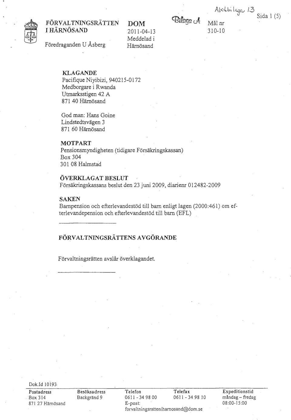 beslut den 23 juni 2009, diarienr 012482-2009 SAKEN Barnpension och efterlevandestöd till barn enligt lagen (2000:461) om efterlevandepension och efterlevandestöd till barn (EFL) FÖRVALTNINGSRÄTTENS