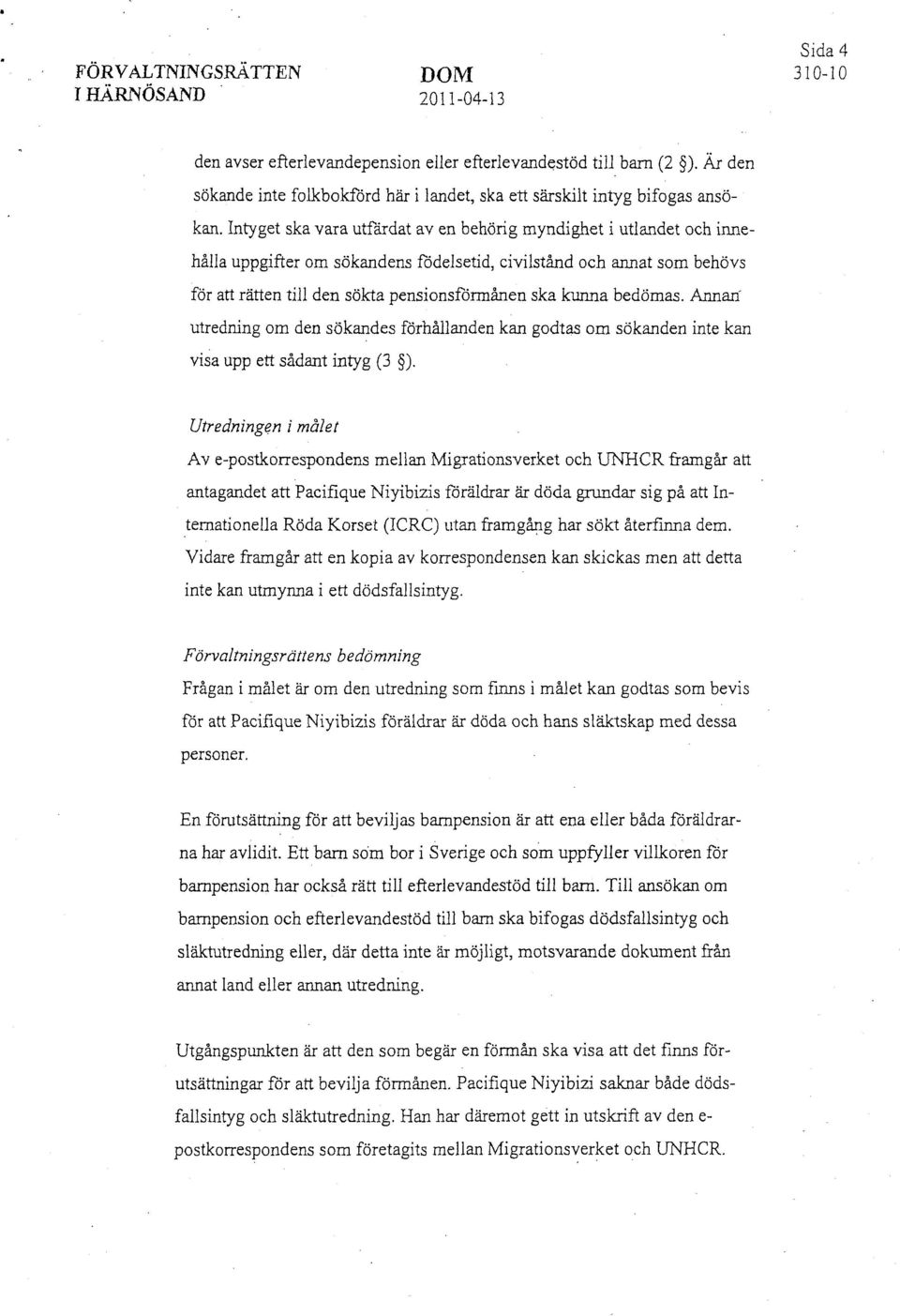 Intyget ska vara utfärdat av en behörig myndighet i utlandet och innehålla uppgifter om sökandens födelsetid, civilstånd och annat som behövs för att rätten till den sökta pensionsförmånen ska kunna