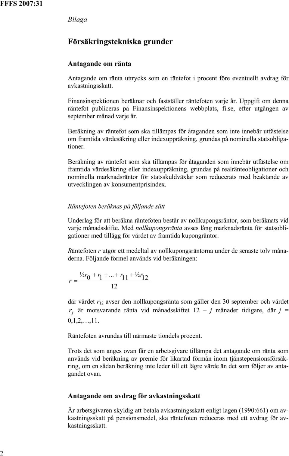 Beräkning av räntefot som ska tillämpas för åtaganden som inte innebär utfästelse om framtida värdesäkring eller indexuppräkning, grundas på nominella statsobligationer.