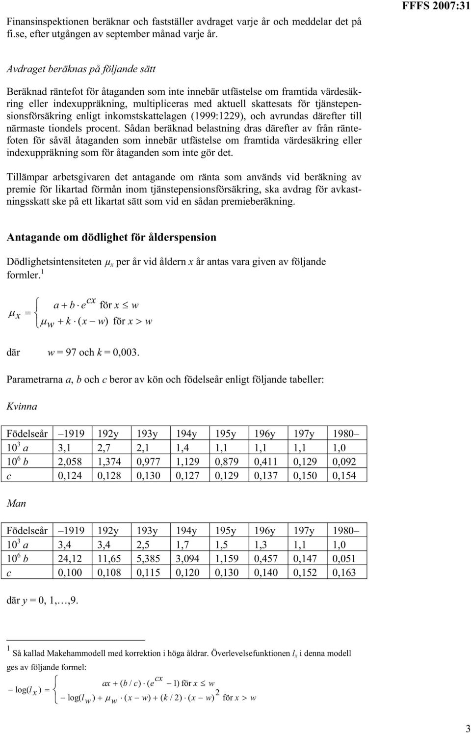 tjänstepensionsförsäkring enligt inkomstskattelagen (1999:1229), och avrundas därefter till närmaste tiondels procent.