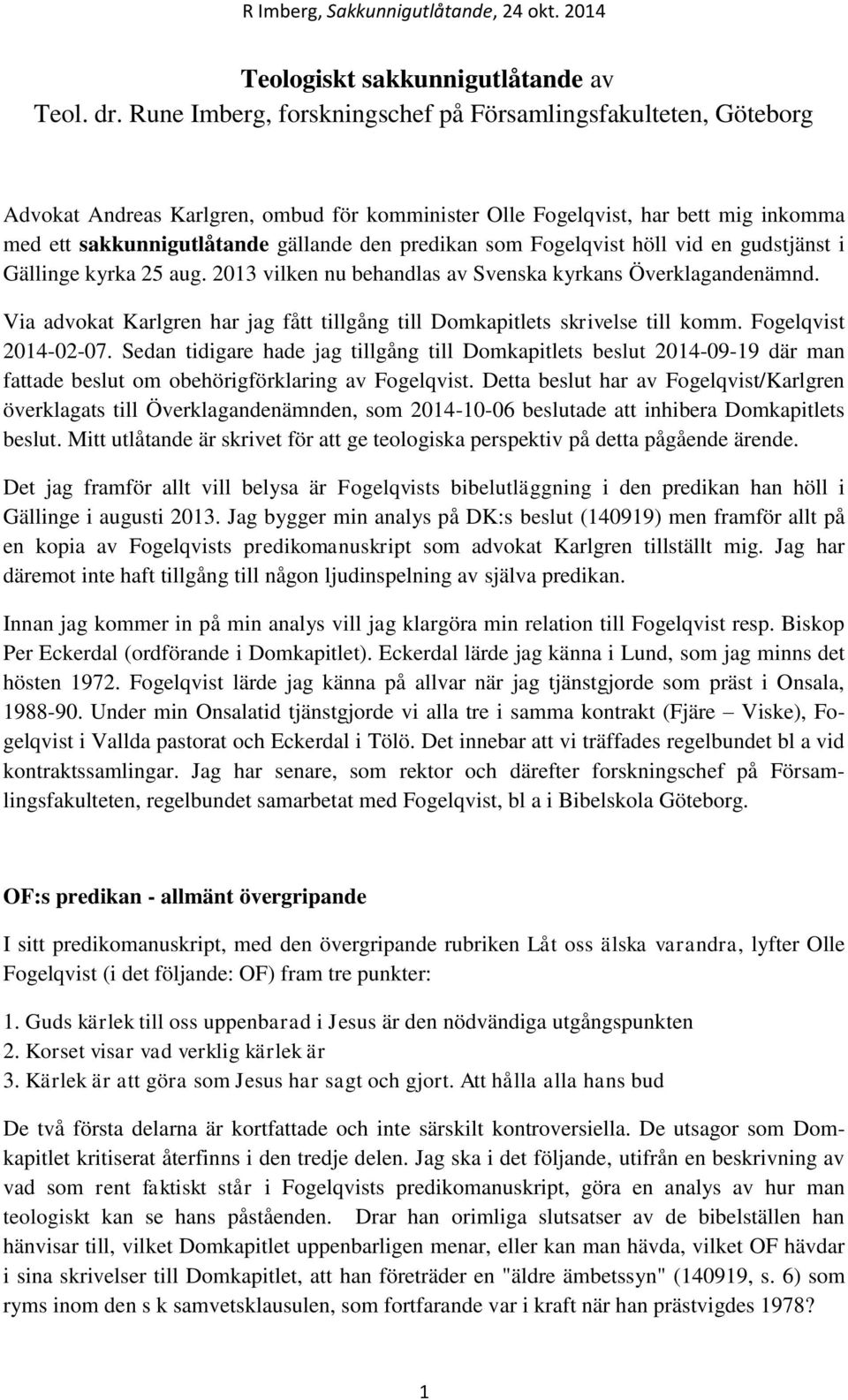 som Fogelqvist höll vid en gudstjänst i Gällinge kyrka 25 aug. 2013 vilken nu behandlas av Svenska kyrkans Överklagandenämnd.