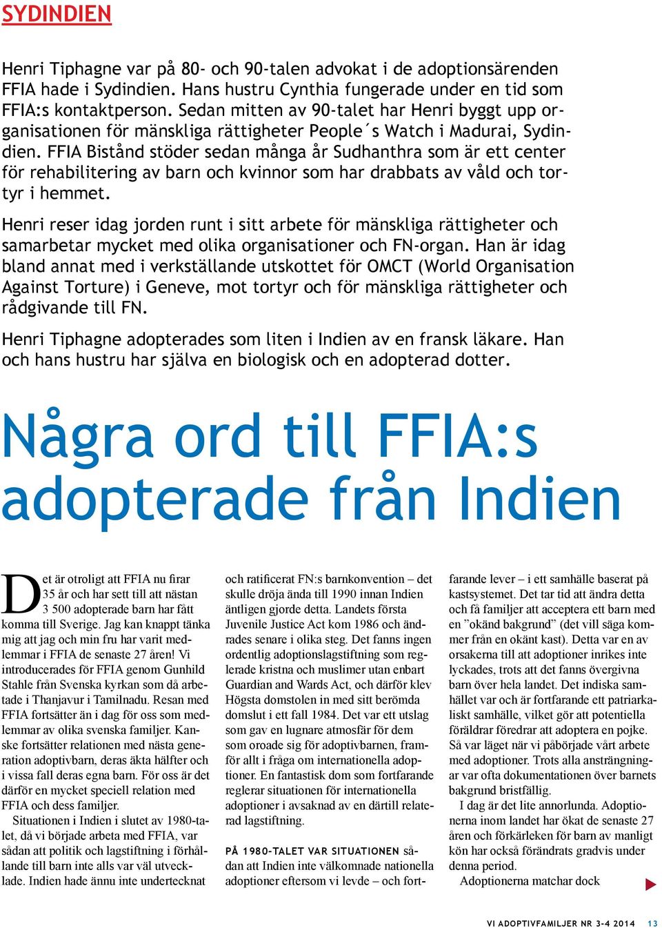 FFIA Bistånd stöder sedan många år Sudhanthra som är ett center för rehabilitering av barn och kvinnor som har drabbats av våld och tortyr i hemmet.
