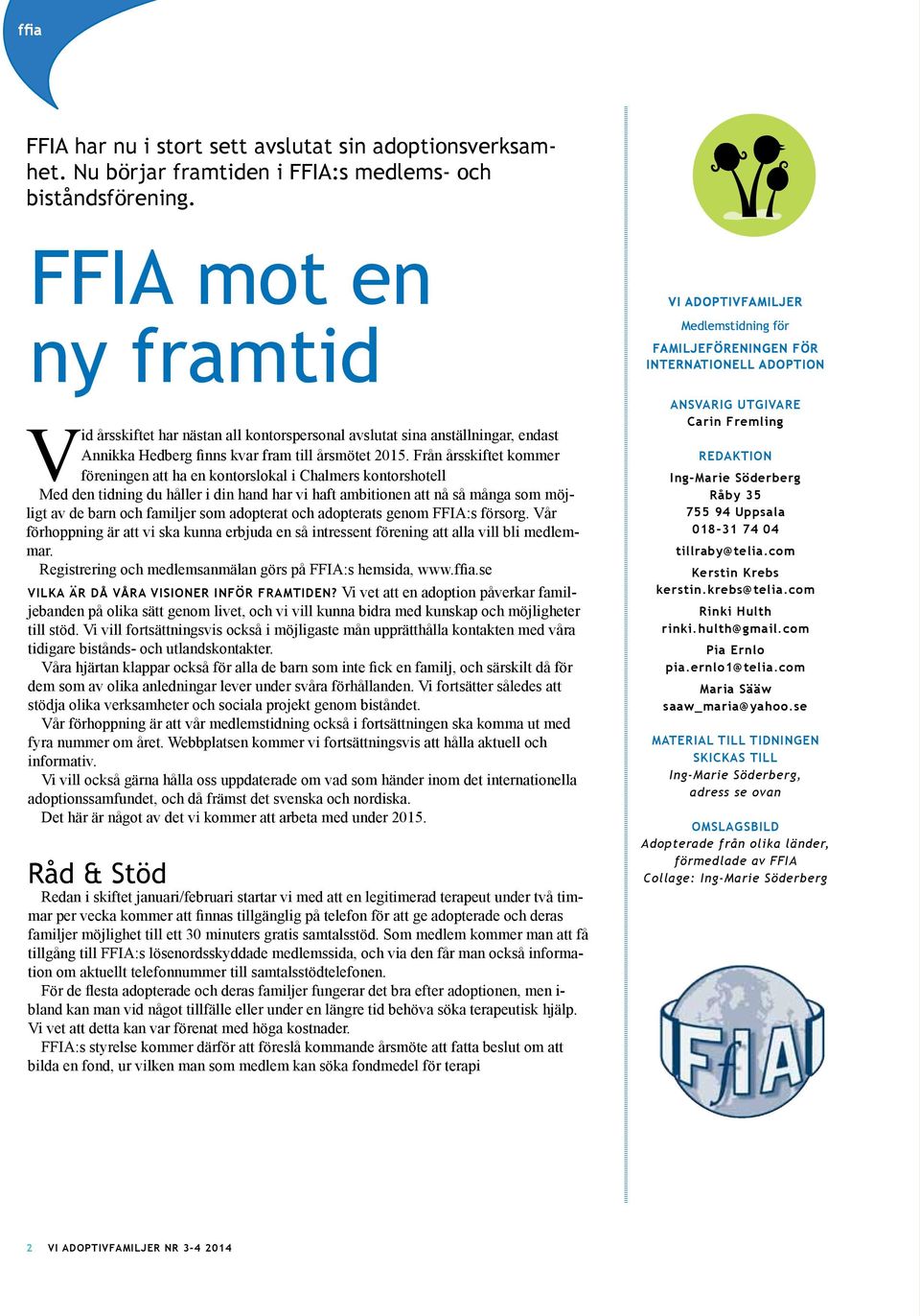 Från årsskiftet kommer föreningen att ha en kontorslokal i Chalmers kontorshotell Med den tidning du håller i din hand har vi haft ambitionen att nå så många som möjligt av de barn och familjer som