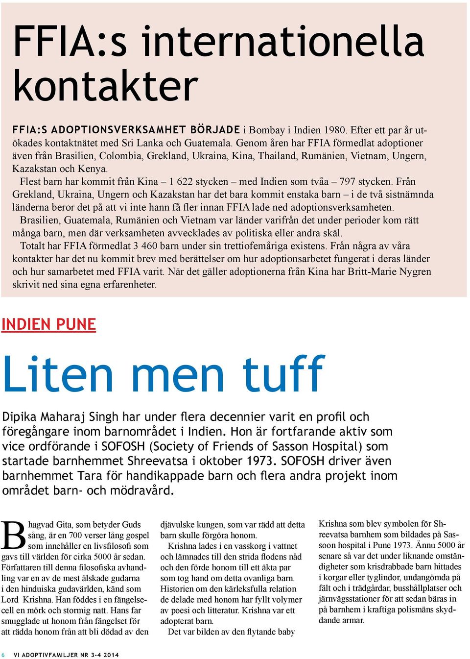 Flest barn har kommit från Kina 1 622 stycken med Indien som tvåa 797 stycken.