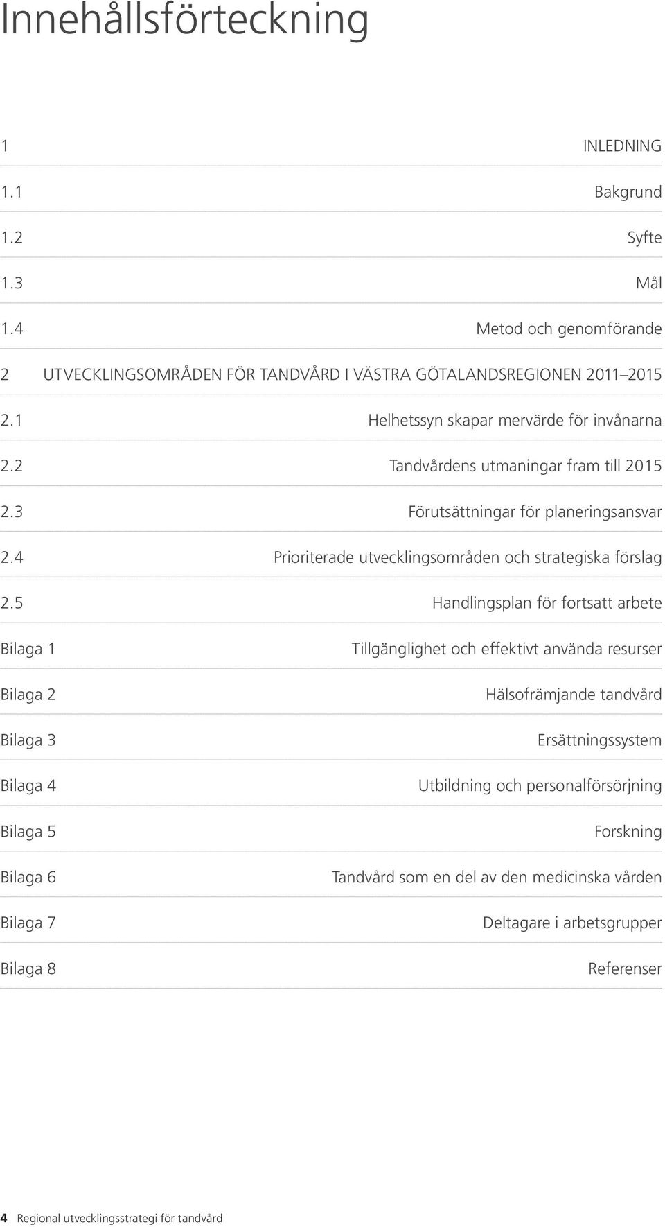 4 Prioriterade utvecklingsområden och strategiska förslag 2.