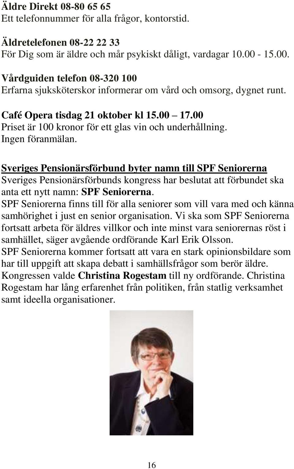 00 Priset är 100 kronor för ett glas vin och underhållning. Ingen föranmälan.