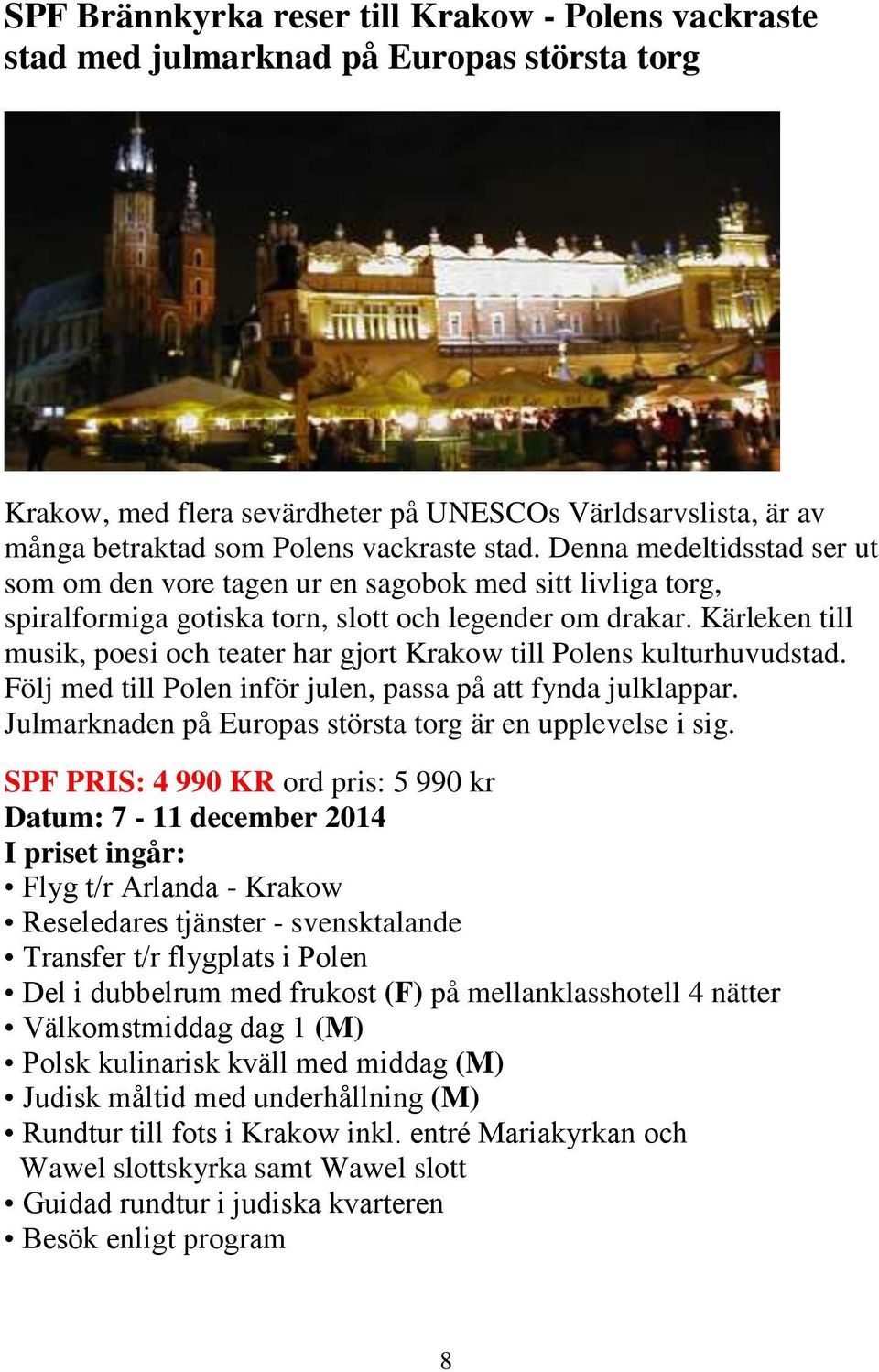 Kärleken till musik, poesi och teater har gjort Krakow till Polens kulturhuvudstad. Följ med till Polen inför julen, passa på att fynda julklappar.