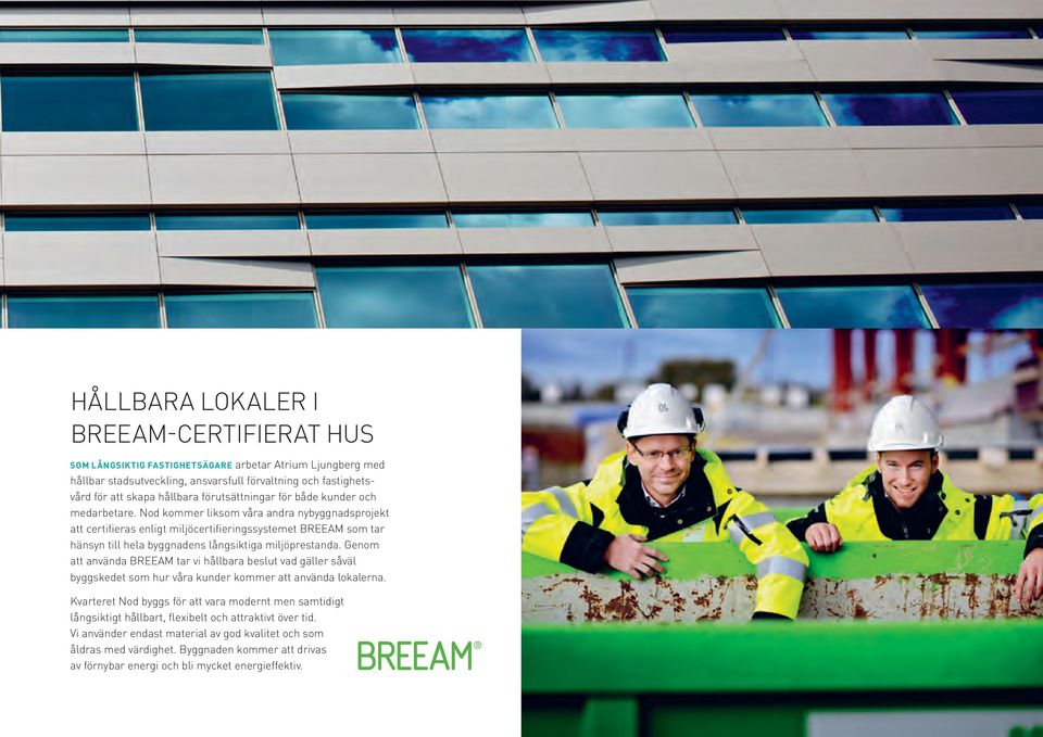 Nod kommer liksom våra andra nybyggnadsprojekt att certifieras enligt miljöcertifierings systemet BREEAM som tar hänsyn till hela byggnadens långsiktiga miljöprestanda.