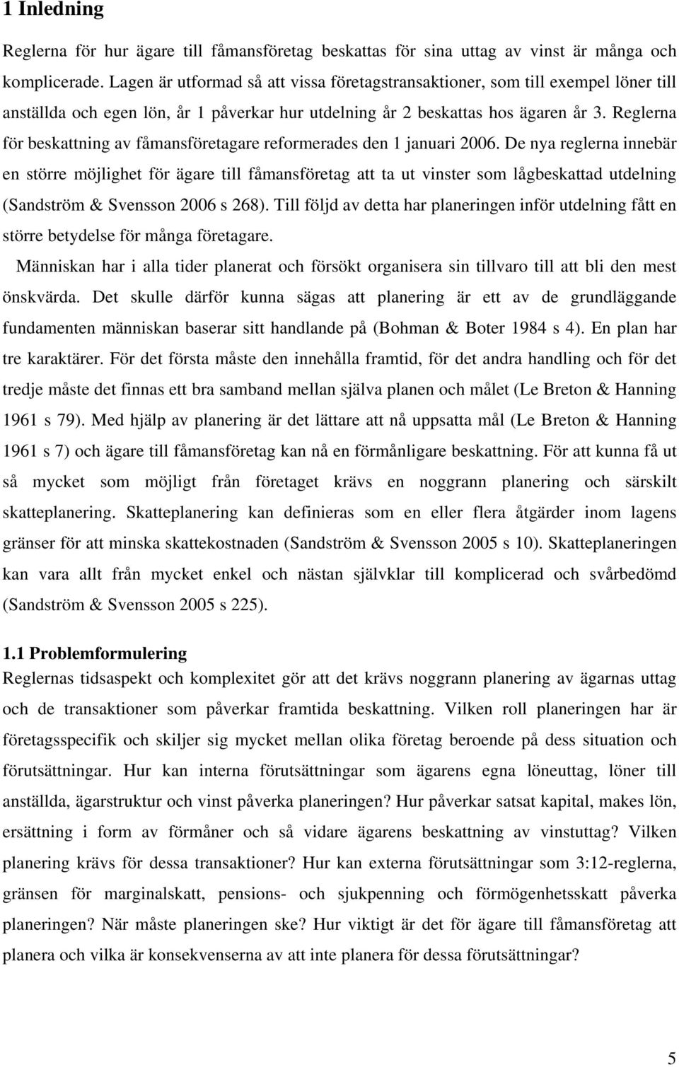 Reglerna för beskattning av fåmansföretagare reformerades den 1 januari 2006.