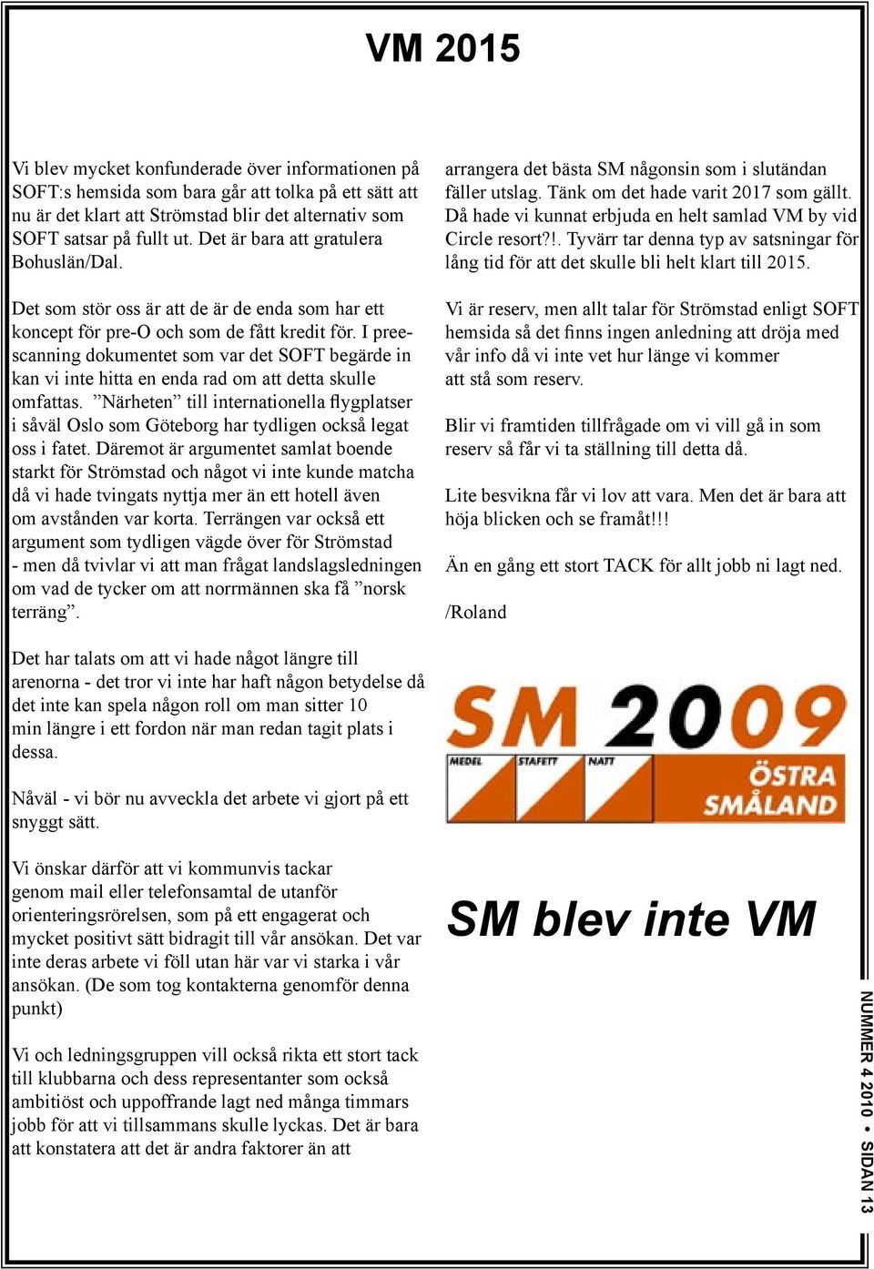I preescanning dokumentet som var det SOFT begärde in kan vi inte hitta en enda rad om att detta skulle omfattas.
