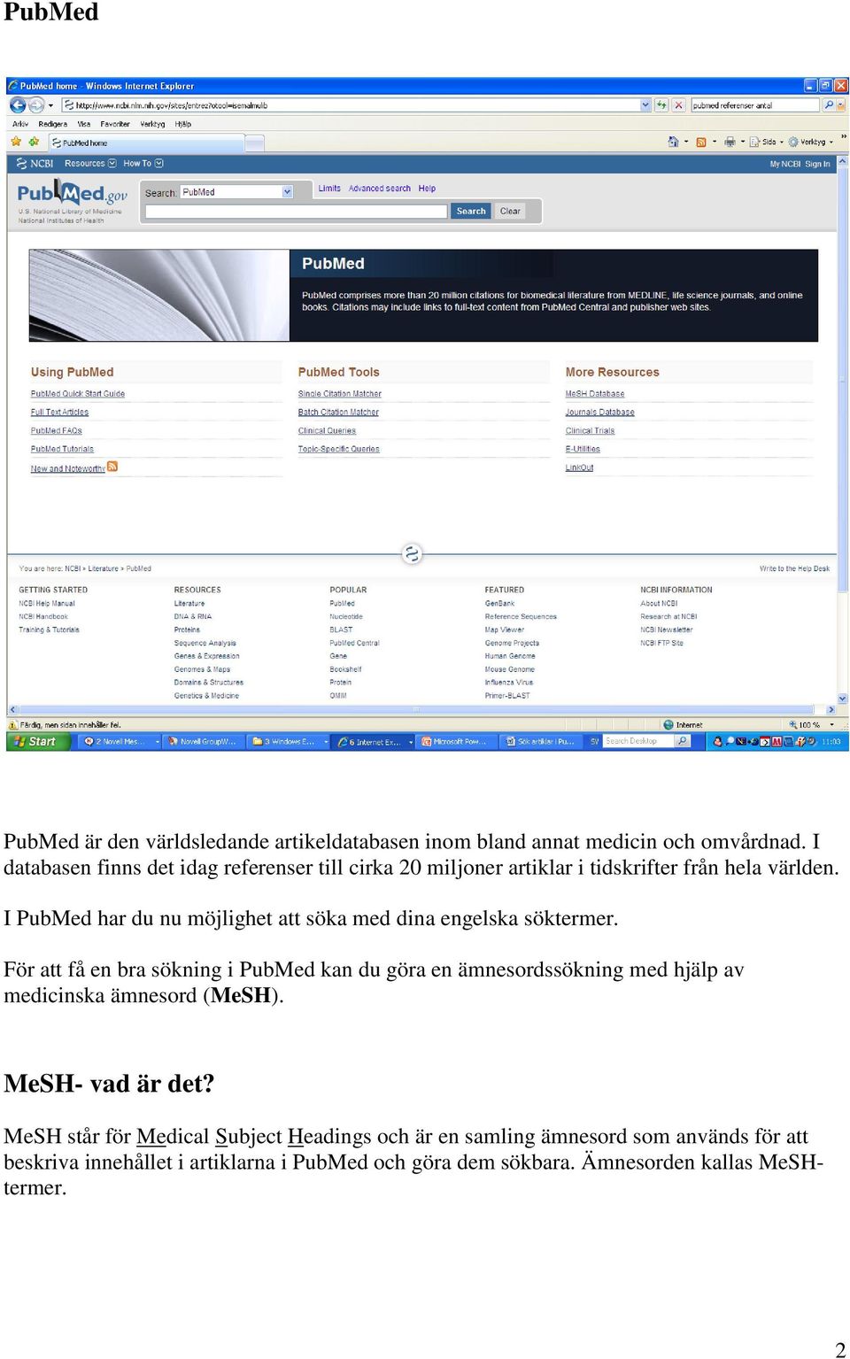 I PubMed har du nu möjlighet att söka med dina engelska söktermer.