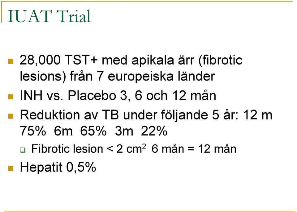 Placebo 3, 6 och 12 mån Reduktion av TB under följande 5