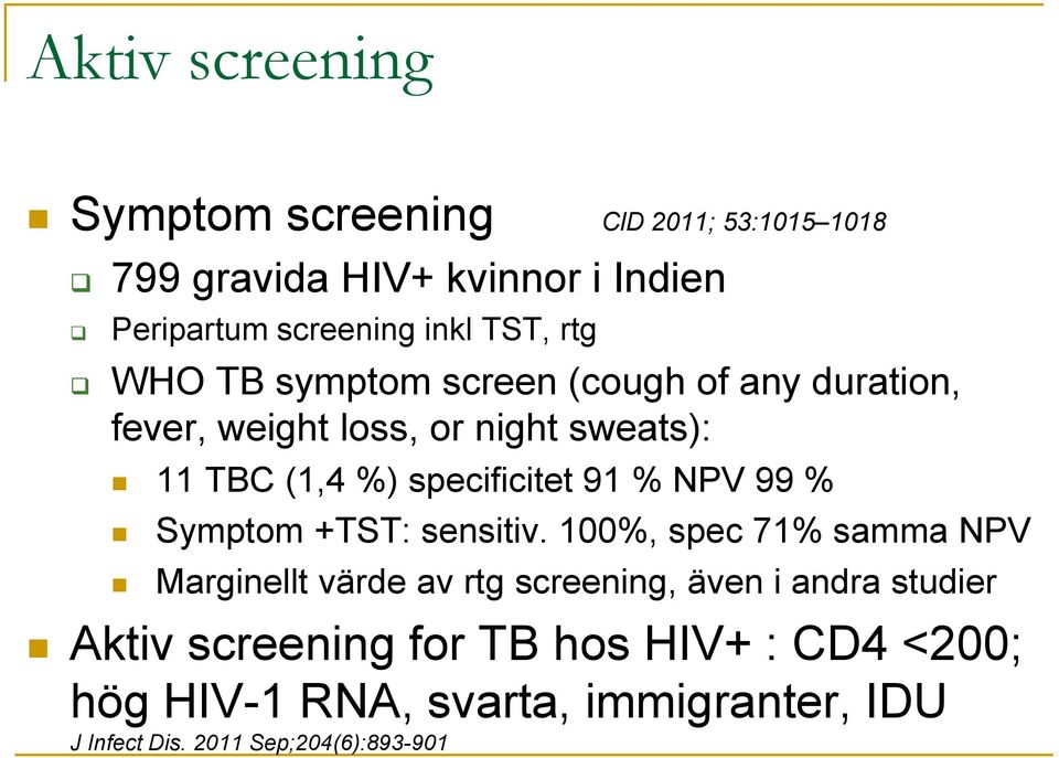 specificitet 91 % NPV 99 % Symptom +TST: sensitiv.