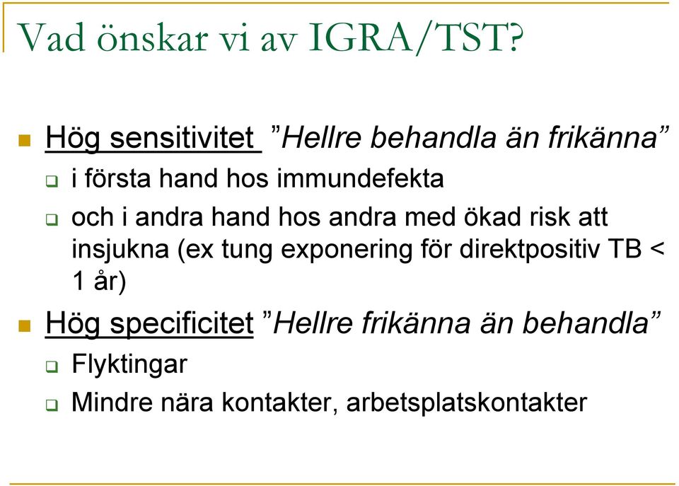 och i andra hand hos andra med ökad risk att insjukna (ex tung exponering