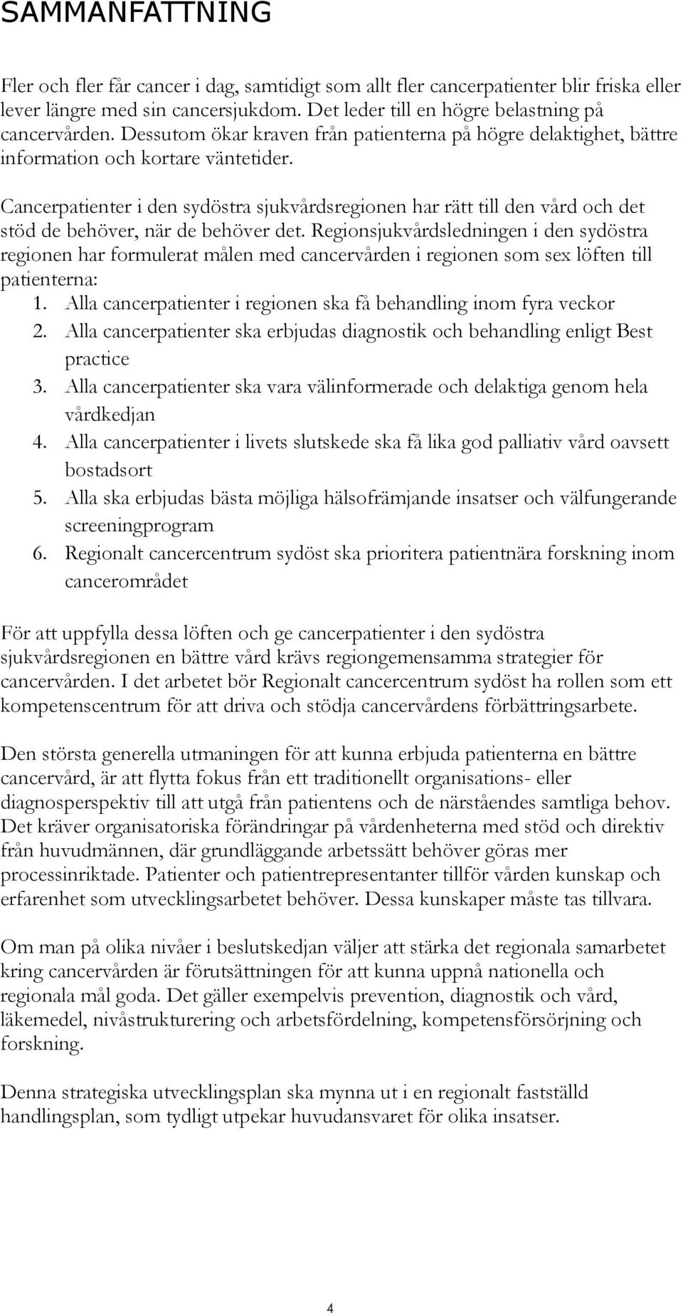 Cancerpatienter i den sydöstra sjukvårdsregionen har rätt till den vård och det stöd de behöver, när de behöver det.