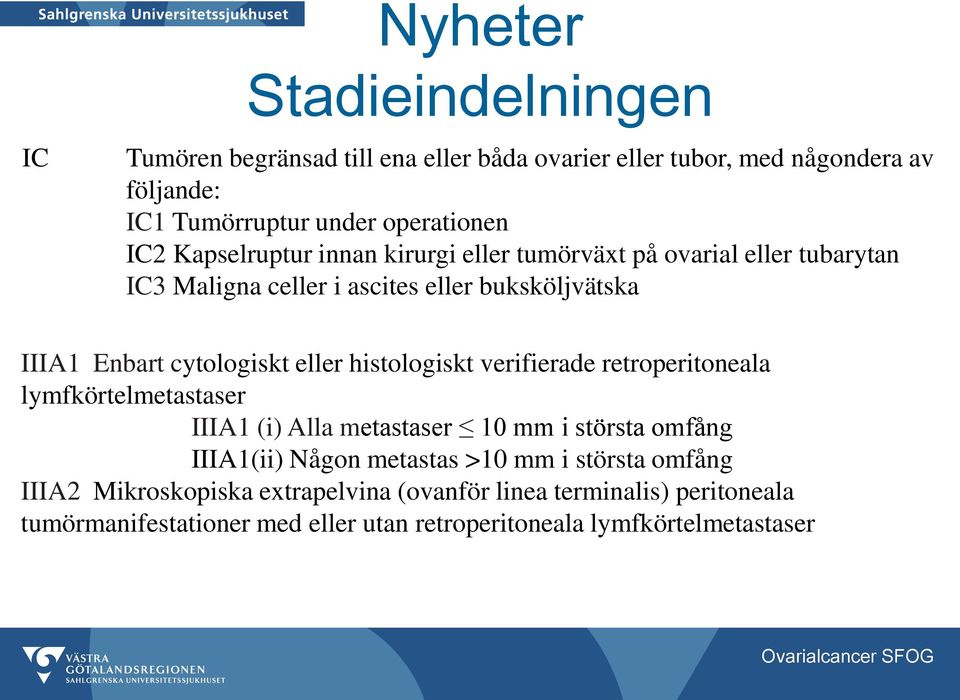 histologiskt verifierade retroperitoneala lymfkörtelmetastaser IIIA1 (i) Alla metastaser 10 mm i största omfång IIIA1(ii) Någon metastas >10 mm i