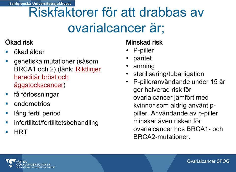 risk P-piller paritet amning sterilisering/tubarligation P-pilleranvändande under 15 år ger halverad risk för ovarialcancer jämfört