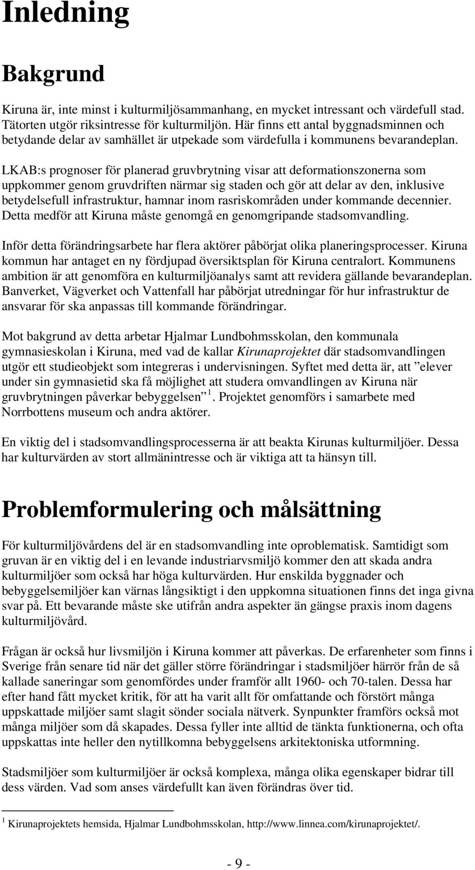 LAB:s prognoser för planerad gruvbrytning visar att deformationszonerna som uppkommer genom gruvdriften närmar sig staden och gör att delar av den, inklusive betydelsefull infrastruktur, hamnar inom
